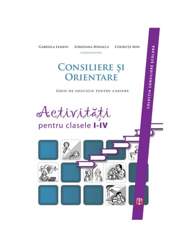 Consiliere și orientare. Activități pentru clasele I-IV - Lemeni Gabriela,  Mihalca Loredana, Mih Codruta | Editura  ASCRED