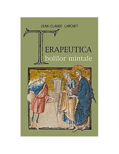 Terapeutica bolilor mintale - Jean-Claude Larchet | Editura Sophia