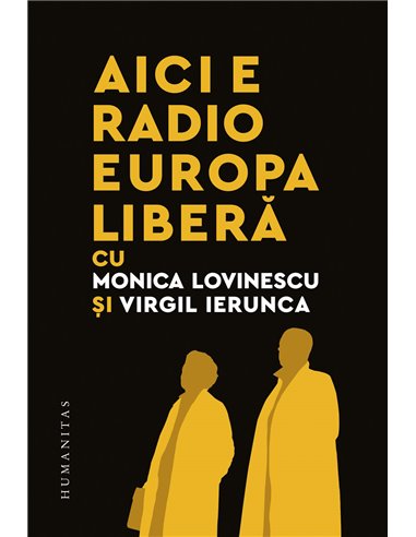 Aici e Radio Europa Liberă - Monica Lovinescu | Editura Humanitas