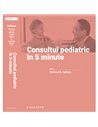 Consultul pediatric in 5 minute. Ed. a 8-a - Michael Cabana | Editura Callisto