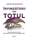 Invingatorii iau totul - Giridharadas Anand | Editura Art