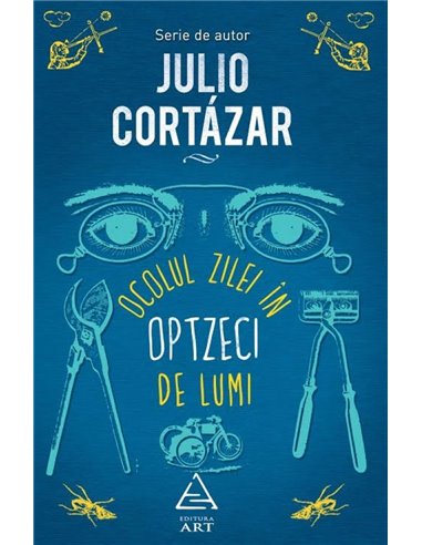 Ocolul zilei în optzeci de lumi - Julio Cortazar | Editura Art