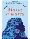 Maria și marea - Radu Tudoran | Editura Cartea Românească
